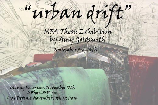 urban drift: MFA thesis exhibition by Amy Goldsmith. November 3rd - 14th. Closing reception November 13th 6:30pm-8:30pm Oral Defense November 10th at 11am